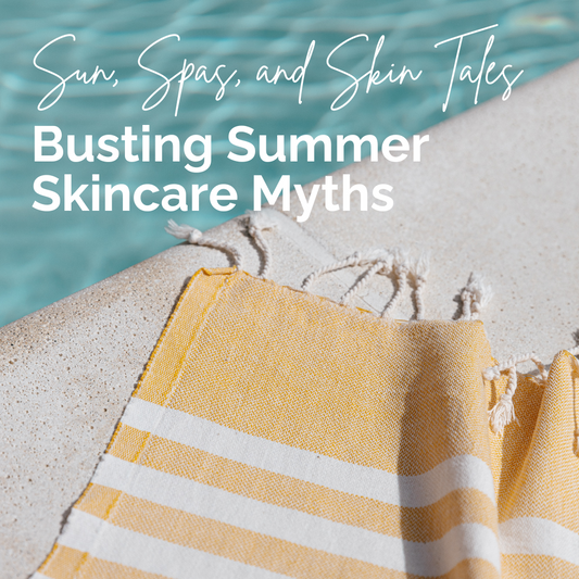 Sun, Spas, and Skin Tales: Busting Summer Skincare Myths