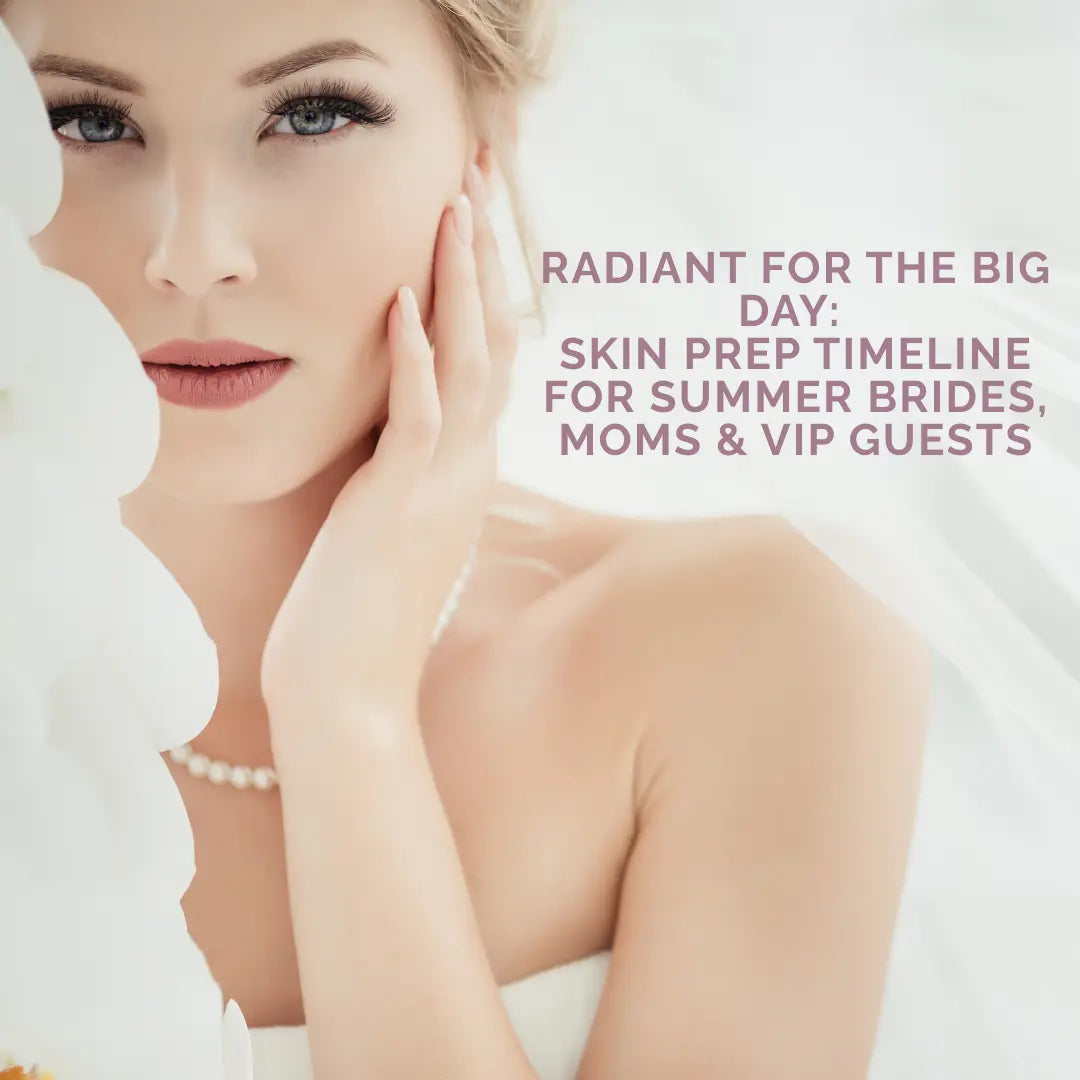 Radiant for the Big Day: Skin Prep Timeline for Summer Brides, Moms & VIP Guests - ColoradoBeautyRN