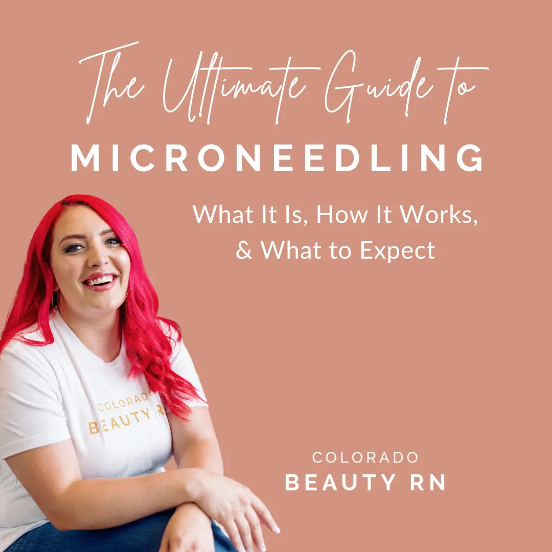 The Ultimate Microneedling Guide: Process and Expectations - ColoradoBeautyRN