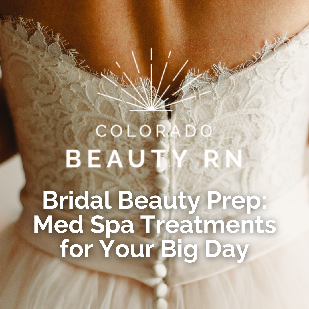 Bridal Beauty Prep: Med Spa Treatments For Your Big Day – Coloradobeautyrn