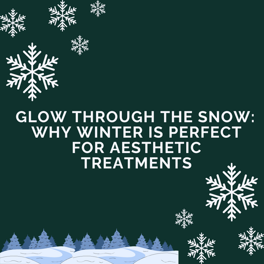 Glow Through the Snow: Why Winter is Perfect for Aesthetic Treatments