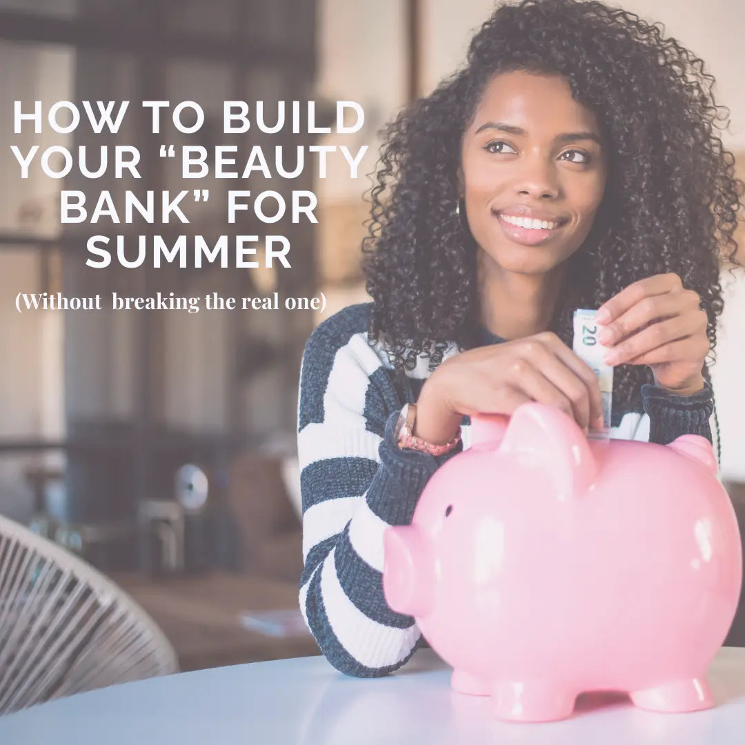 How to Build Your "Beauty Bank" for Summer (Without Breaking the Real One) - ColoradoBeautyRN