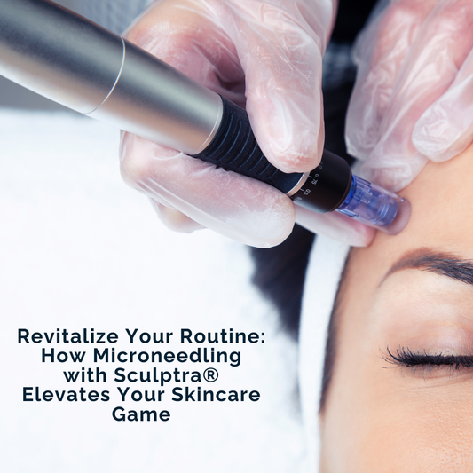 Revitalize Your Routine: How Microneedling with Sculptra Elevates Your Skincare Game