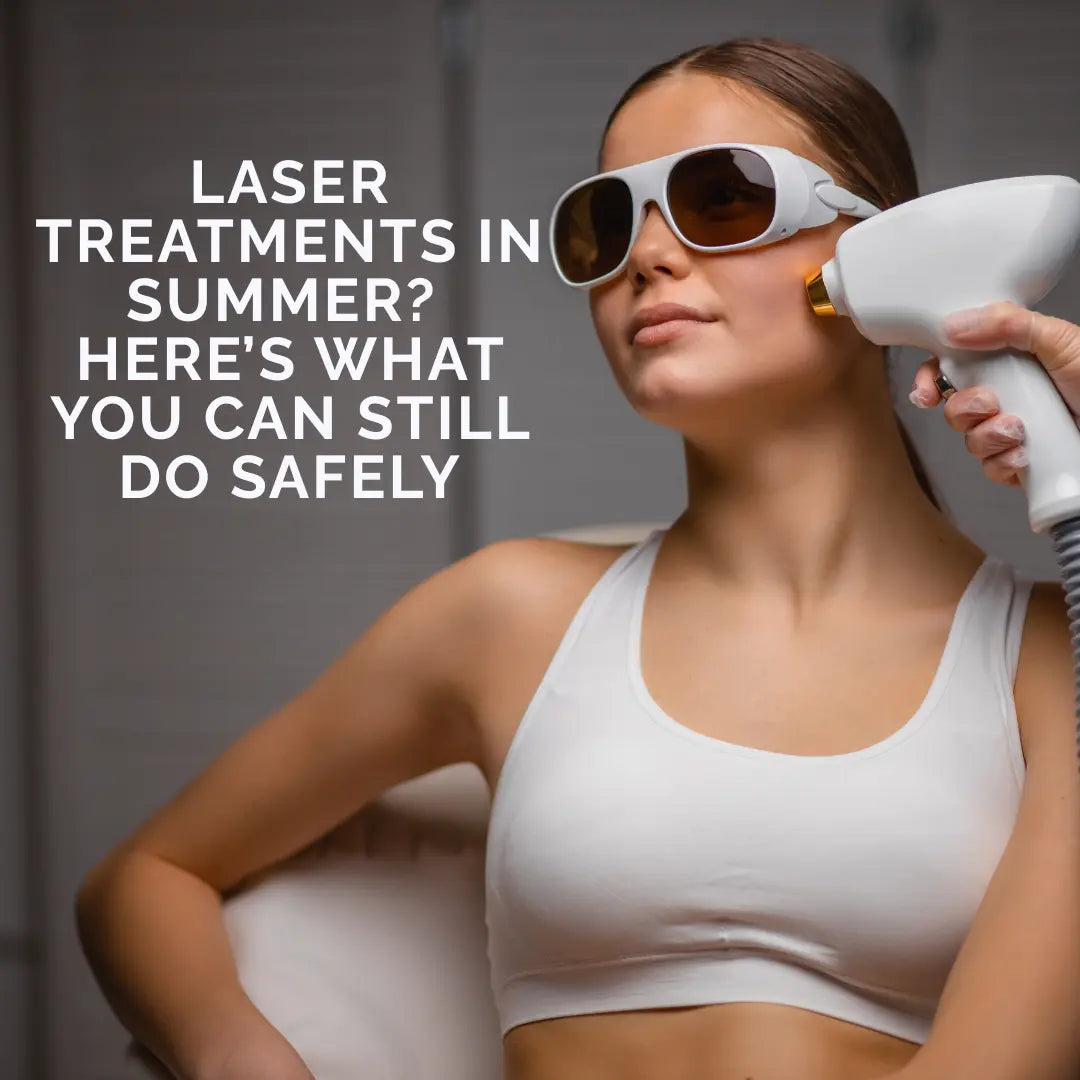 Laser Treatments in Summer? Here’s What You Can Still Do Safely - ColoradoBeautyRN