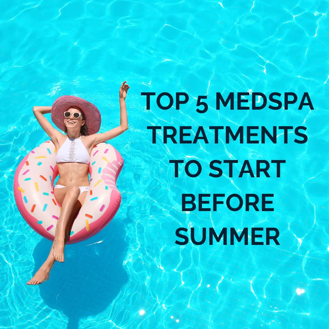 Top 5 Medspa Treatments to Start Before Summer - ColoradoBeautyRN
